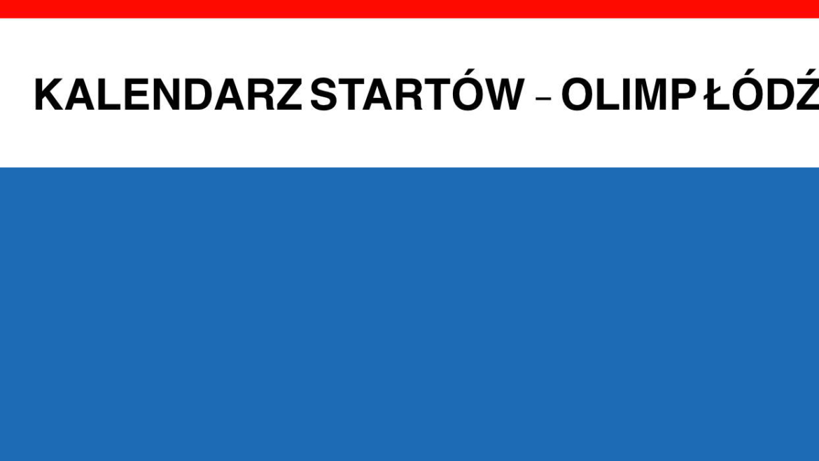 KALENDARZ STARTÓW OLIMPU ŁÓDŹ