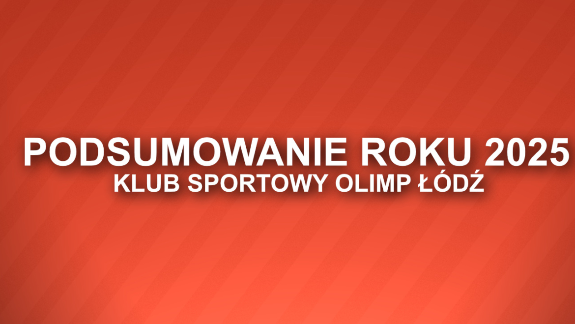 Podsumowanie roku 2025 – Olimp Łódź